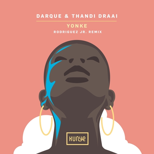 Rodriguez Jr., Darque & Thandi Draai - Yonke - Rodriguez Jr. Remix [KUN014B]